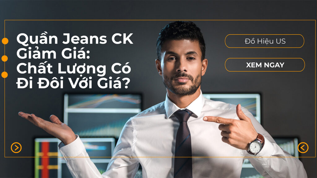 Quần jeans ck giảm giá chất lượng có Đi Đôi với giá?